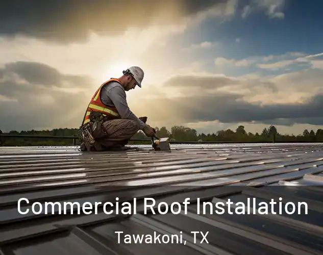  Commercial Roof Installation Tawakoni, TX