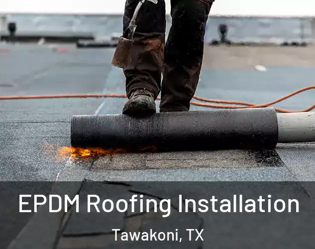  EPDM Roofing Installation Tawakoni, TX