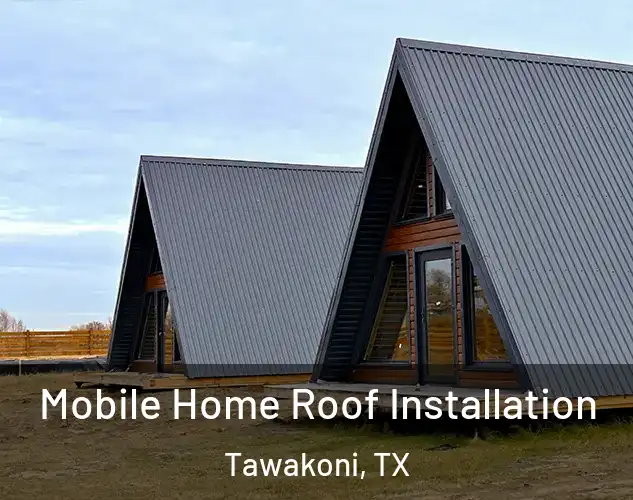  Mobile Home Roof Installation Tawakoni, TX