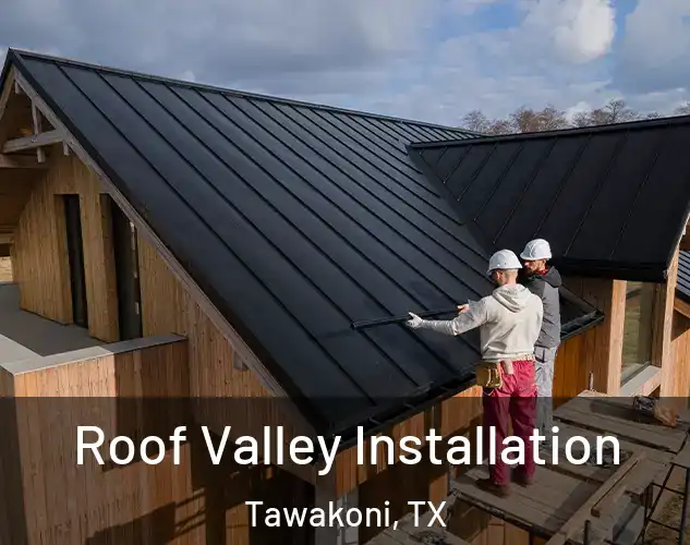 Roof Valley Installation Tawakoni, TX