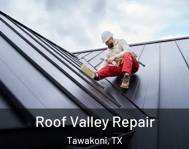  Roof Valley Repair Tawakoni, TX